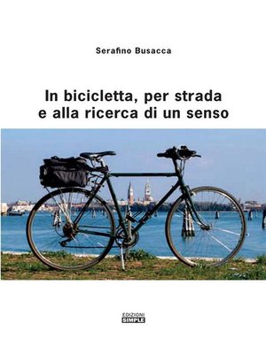 cover image of In bicicletta, per strada e alla ricerca di un senso